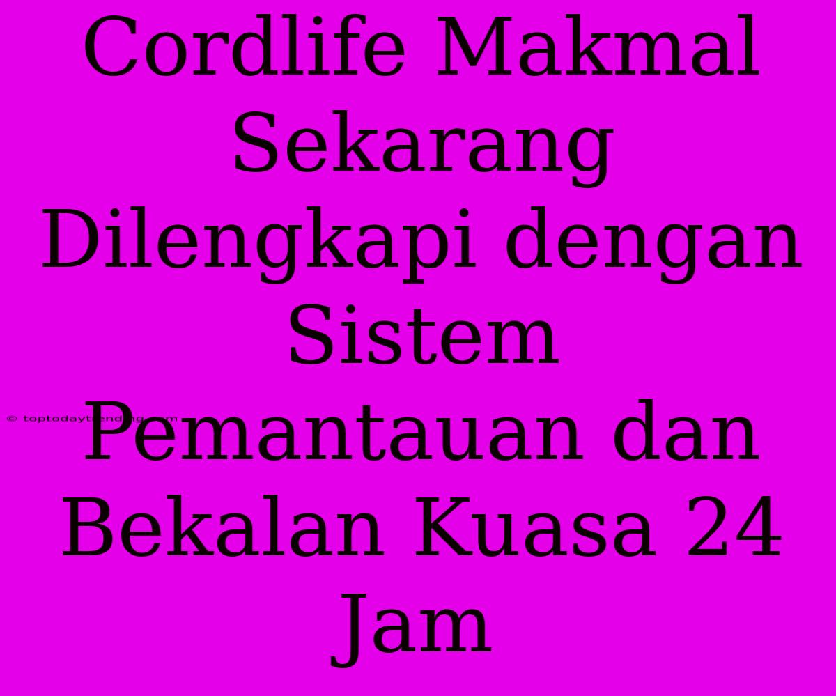 Cordlife Makmal Sekarang Dilengkapi Dengan Sistem Pemantauan Dan Bekalan Kuasa 24 Jam