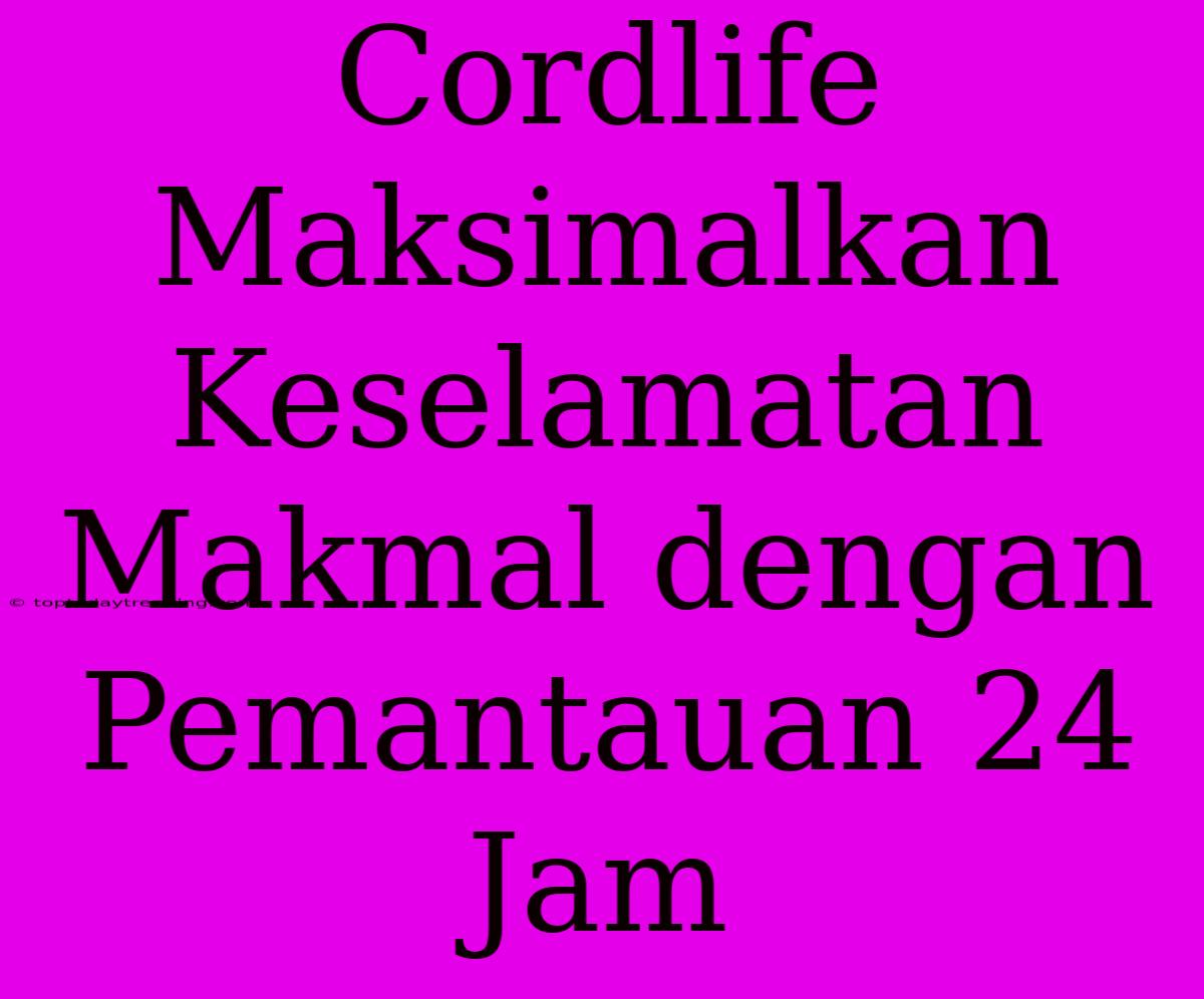 Cordlife Maksimalkan Keselamatan Makmal Dengan Pemantauan 24 Jam