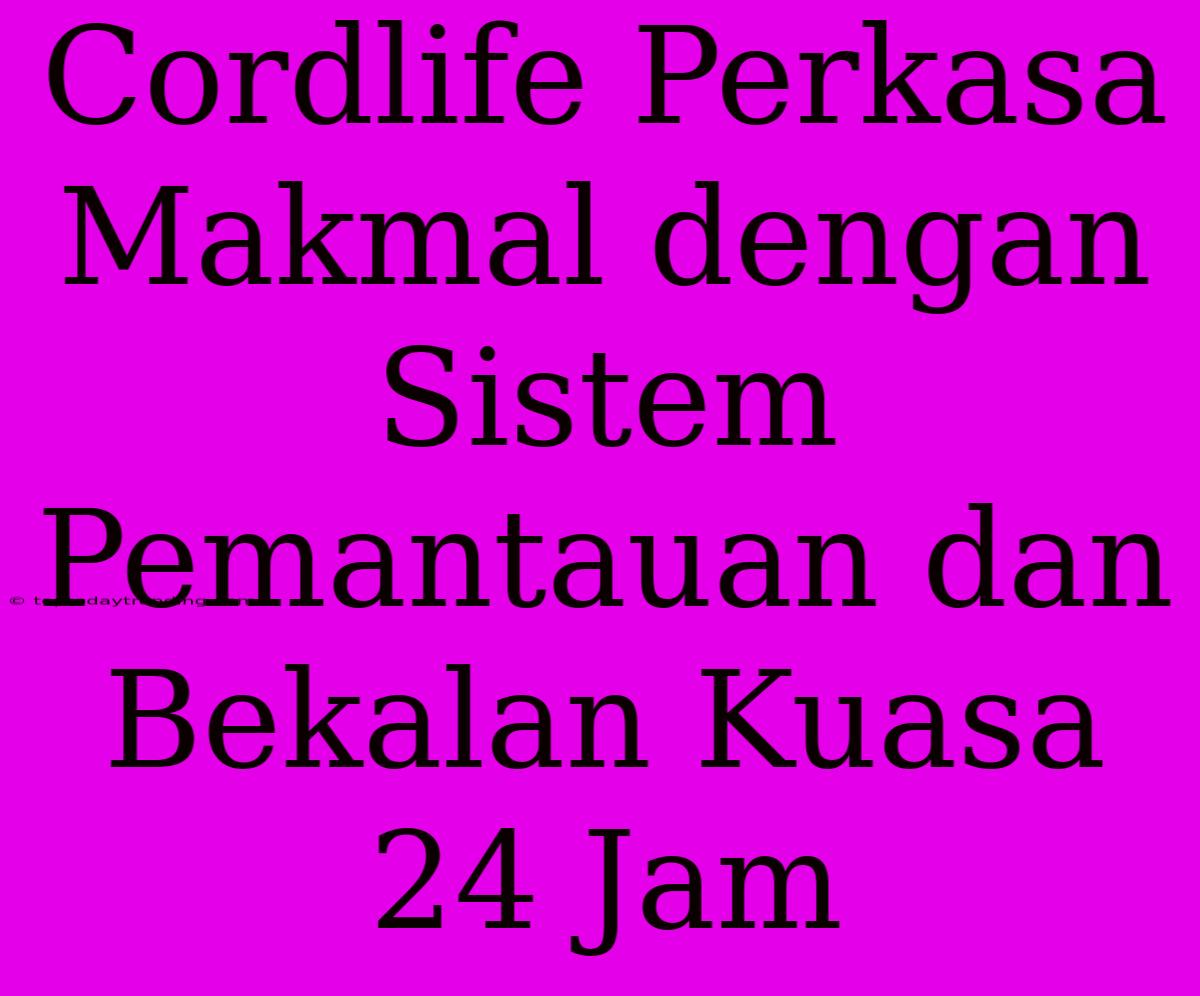 Cordlife Perkasa Makmal Dengan Sistem Pemantauan Dan Bekalan Kuasa 24 Jam