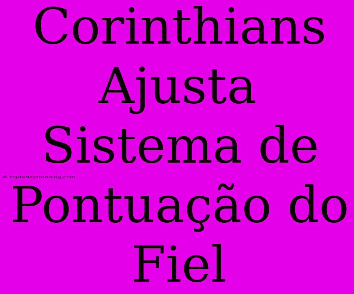 Corinthians Ajusta Sistema De Pontuação Do Fiel