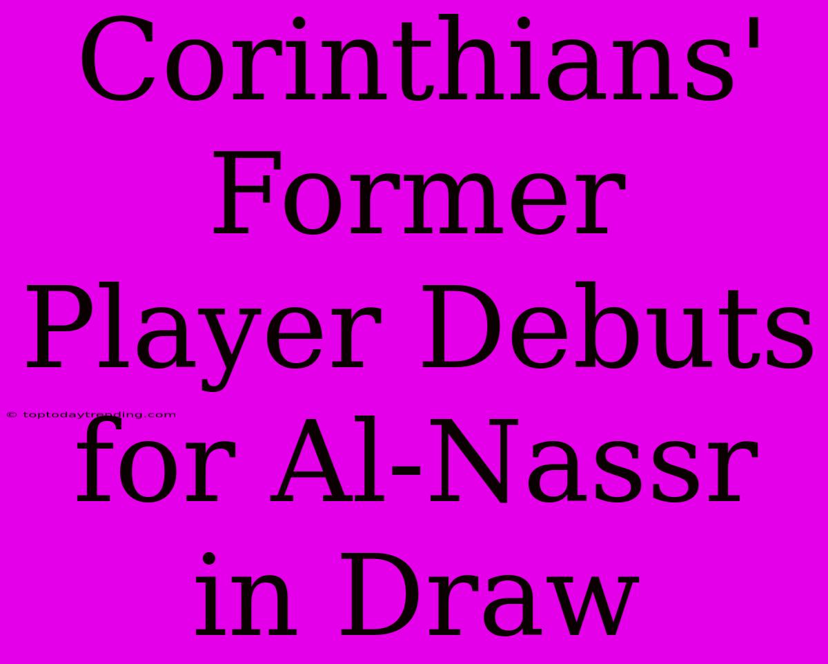 Corinthians' Former Player Debuts For Al-Nassr In Draw