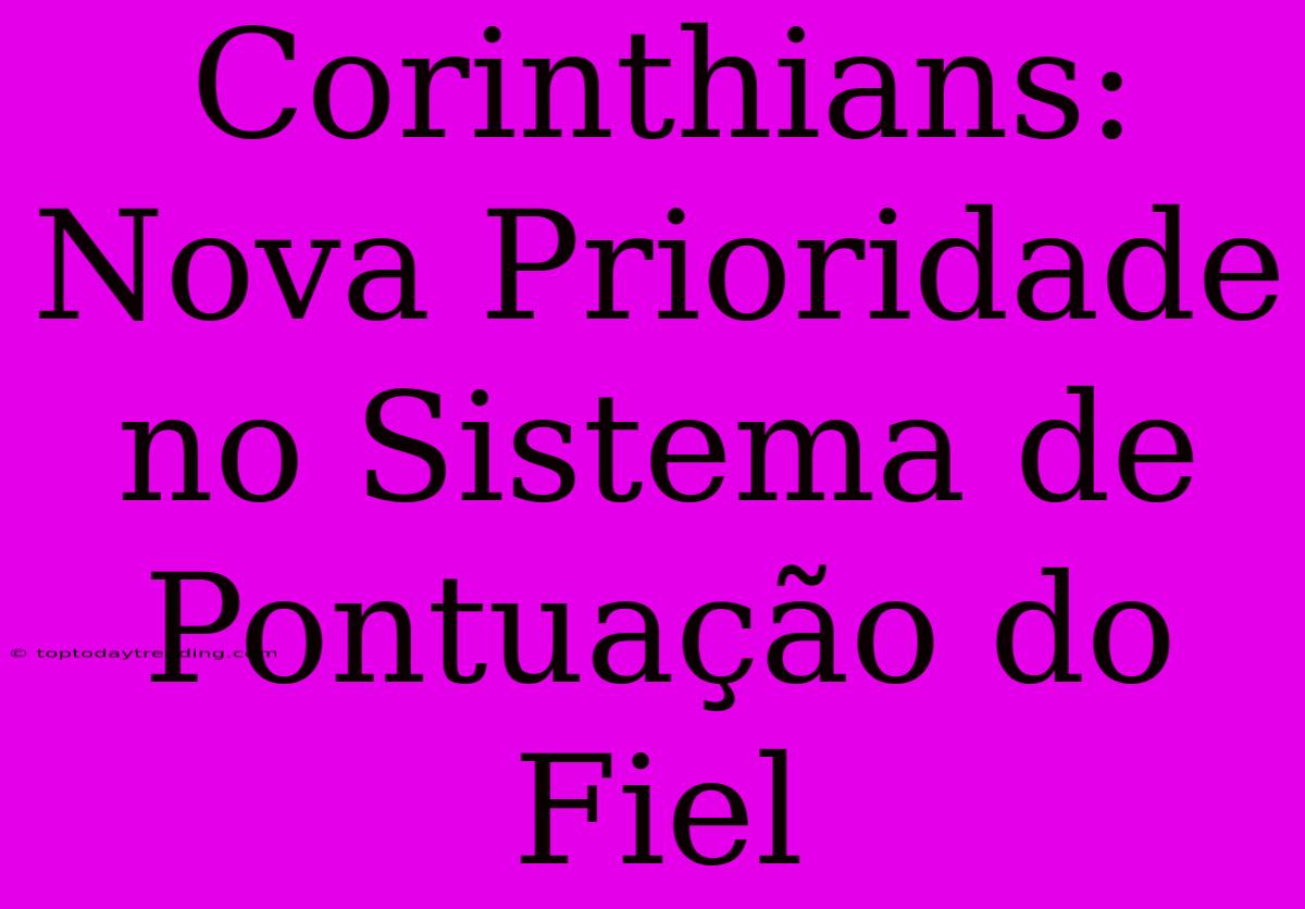 Corinthians: Nova Prioridade No Sistema De Pontuação Do Fiel