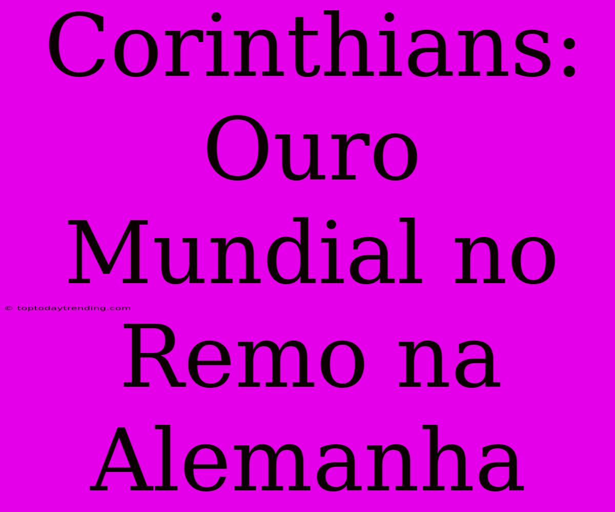 Corinthians: Ouro Mundial No Remo Na Alemanha