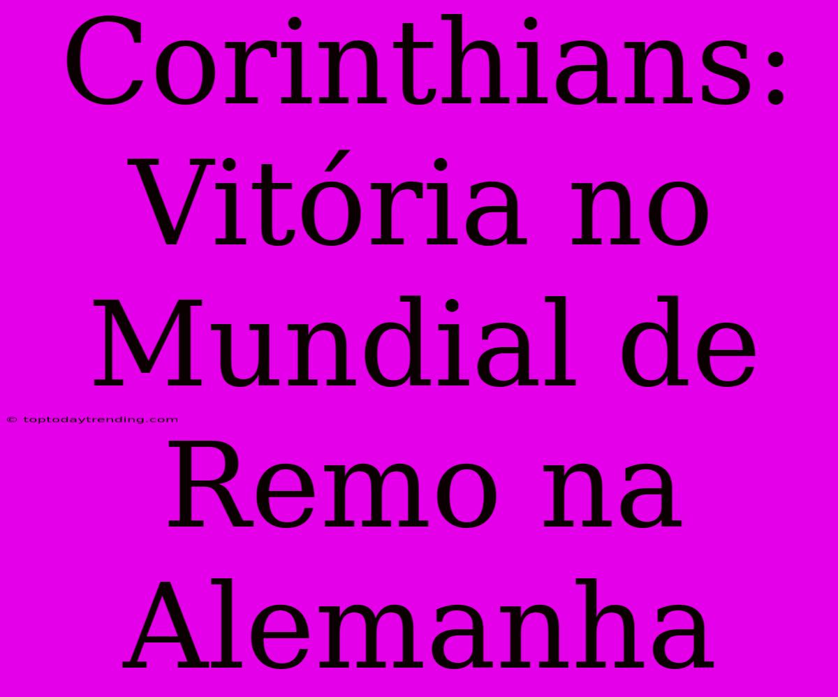 Corinthians: Vitória No Mundial De Remo Na Alemanha