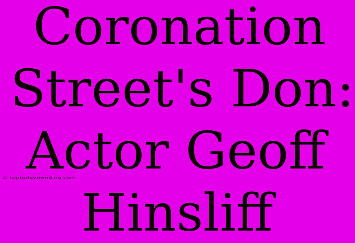 Coronation Street's Don: Actor Geoff Hinsliff