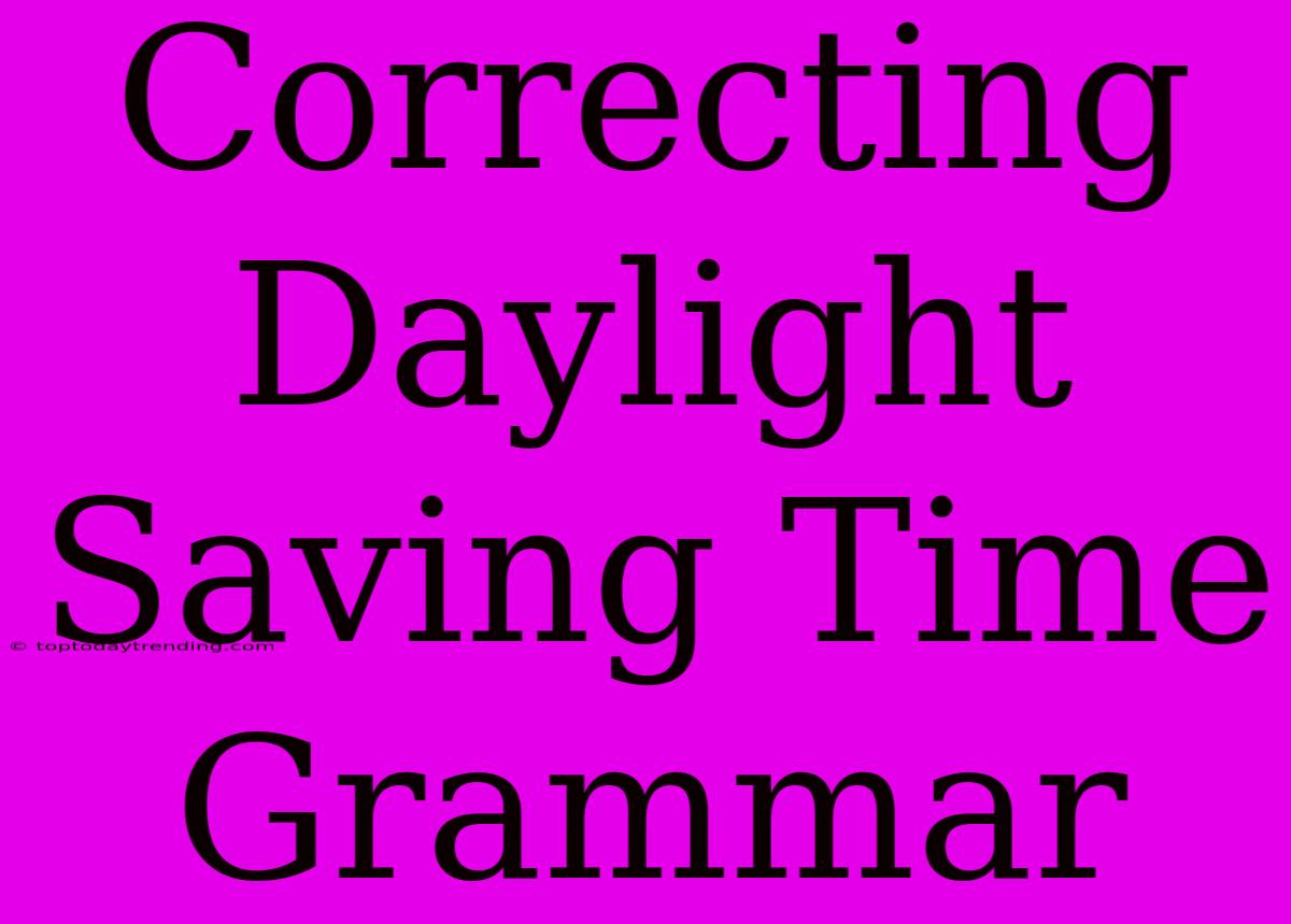 Correcting Daylight Saving Time Grammar