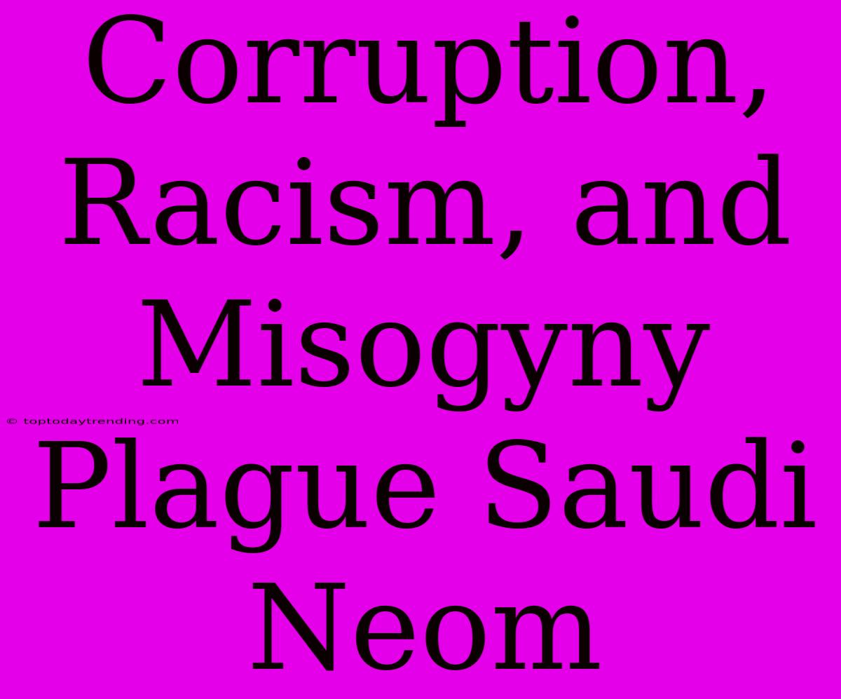 Corruption, Racism, And Misogyny Plague Saudi Neom