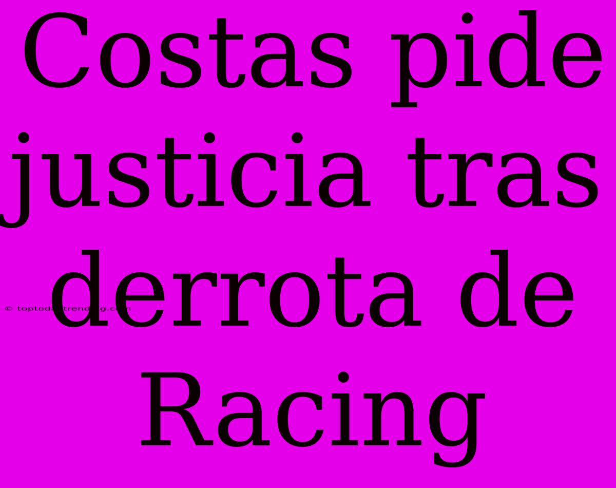 Costas Pide Justicia Tras Derrota De Racing