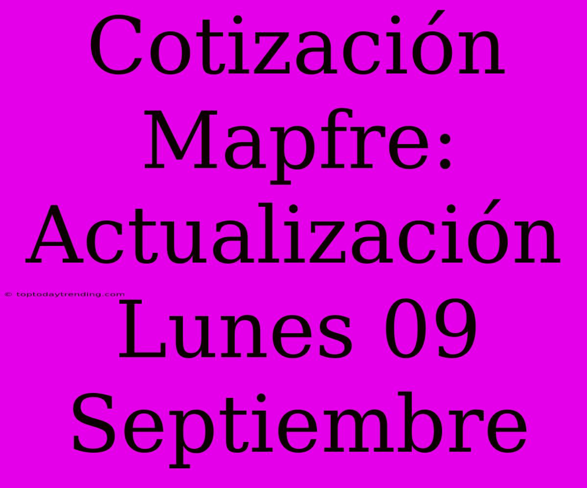 Cotización Mapfre: Actualización Lunes 09 Septiembre