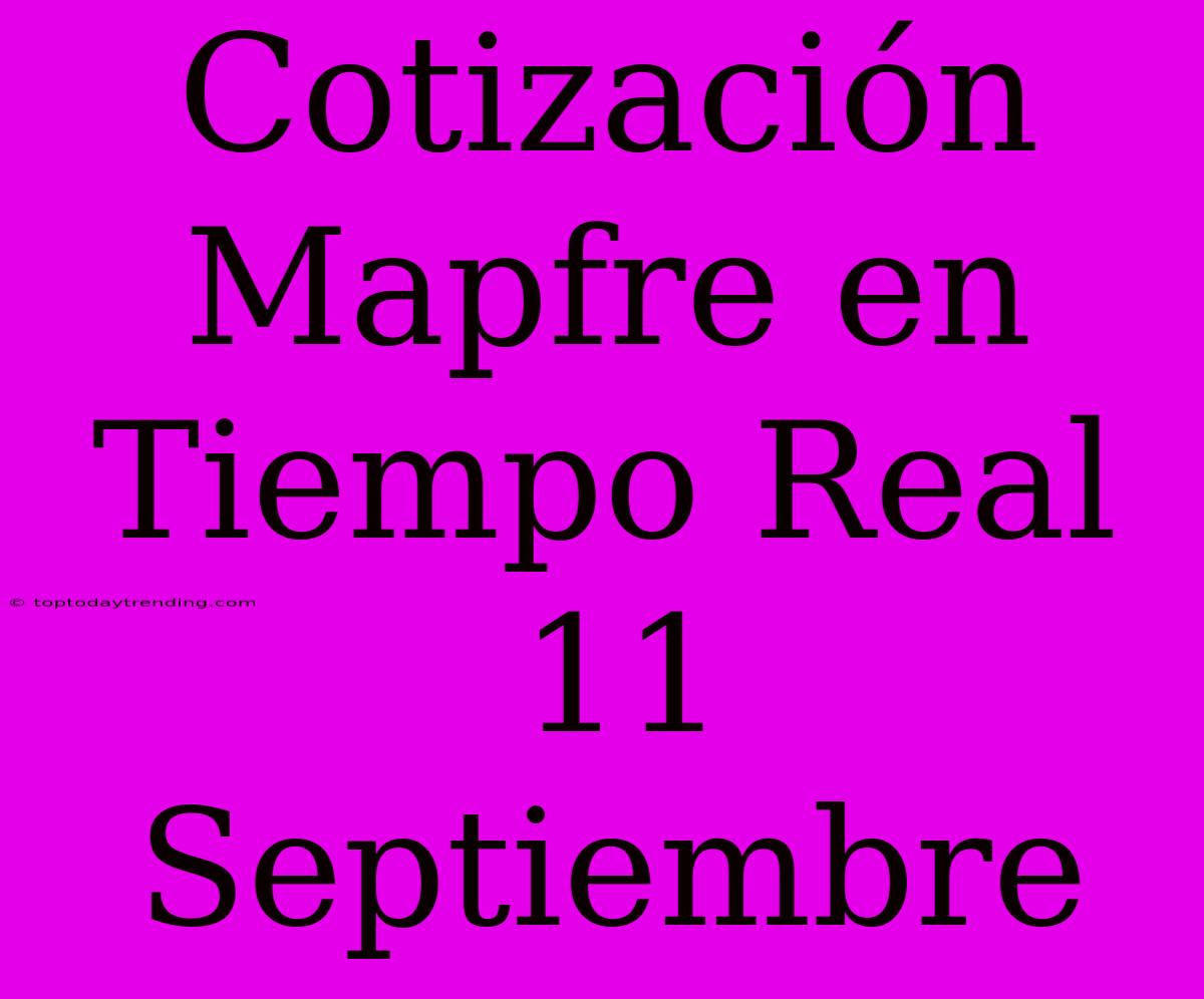 Cotización Mapfre En Tiempo Real 11 Septiembre