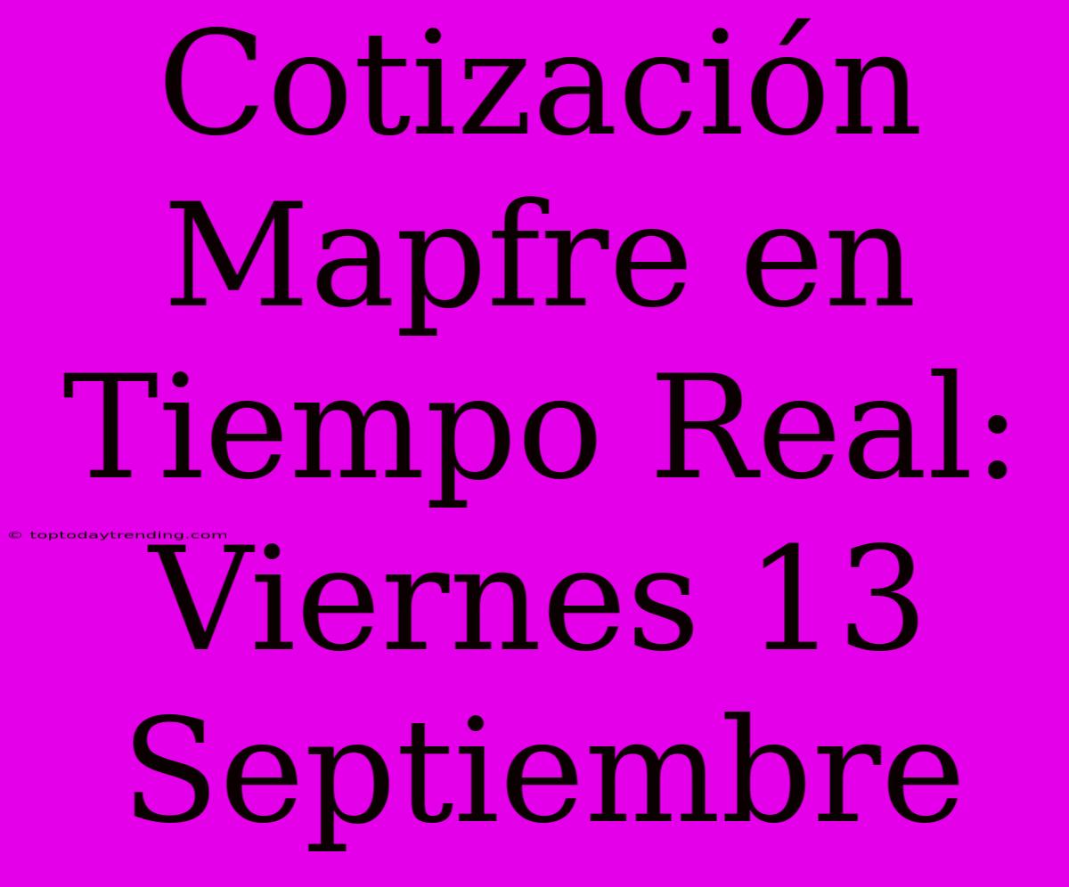 Cotización Mapfre En Tiempo Real: Viernes 13 Septiembre