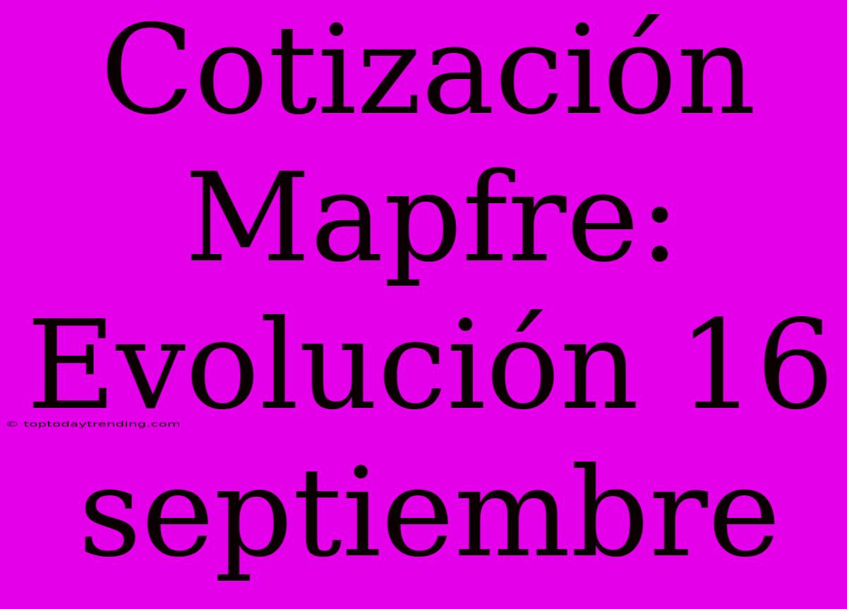 Cotización Mapfre: Evolución 16 Septiembre