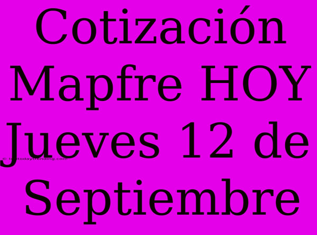 Cotización Mapfre HOY Jueves 12 De Septiembre