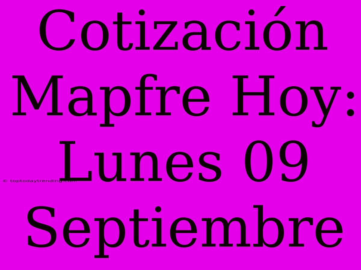 Cotización Mapfre Hoy: Lunes 09 Septiembre