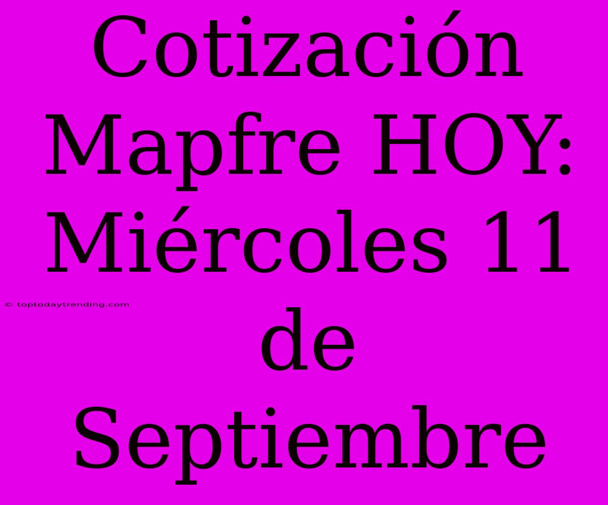 Cotización Mapfre HOY: Miércoles 11 De Septiembre