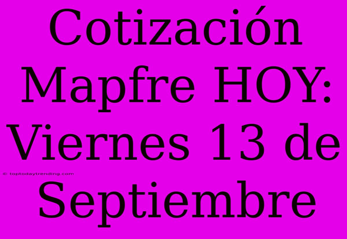 Cotización Mapfre HOY: Viernes 13 De Septiembre