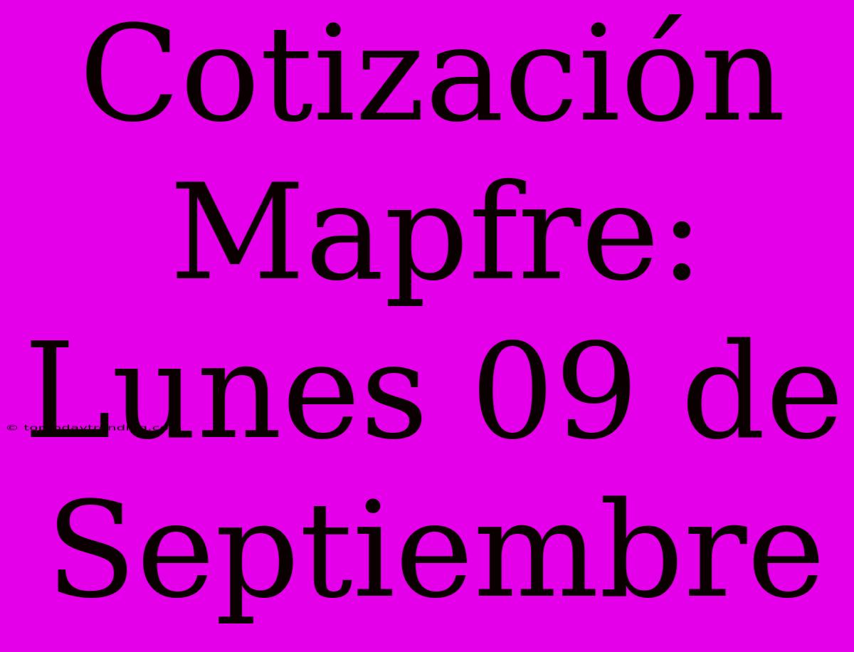 Cotización Mapfre: Lunes 09 De Septiembre