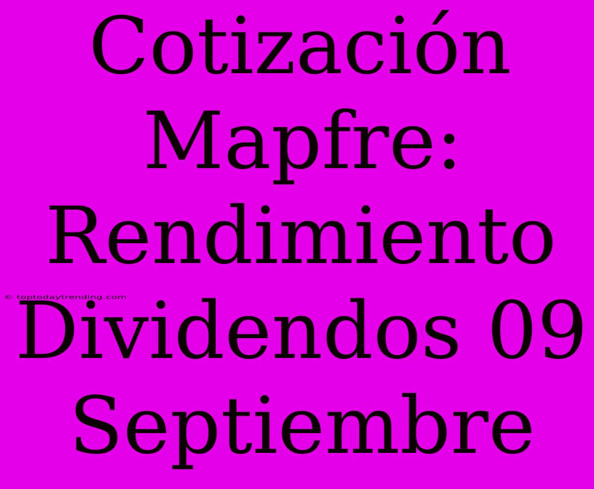 Cotización Mapfre: Rendimiento Dividendos 09 Septiembre