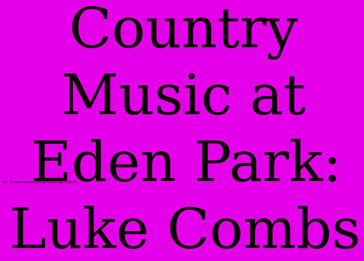 Country Music At Eden Park: Luke Combs