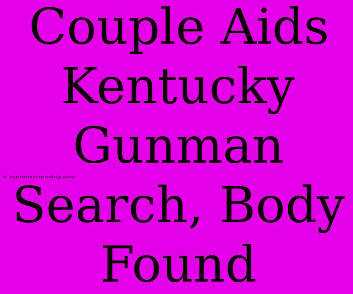 Couple Aids Kentucky Gunman Search, Body Found