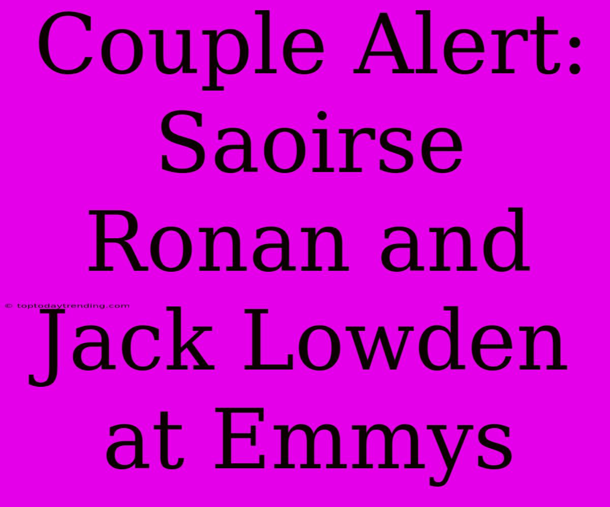 Couple Alert: Saoirse Ronan And Jack Lowden At Emmys