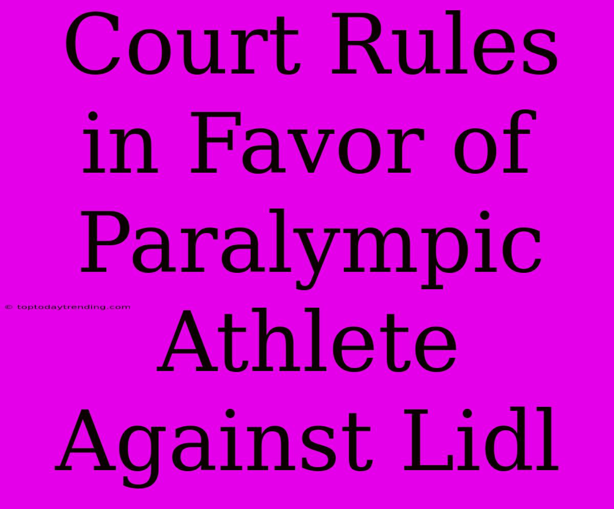 Court Rules In Favor Of Paralympic Athlete Against Lidl