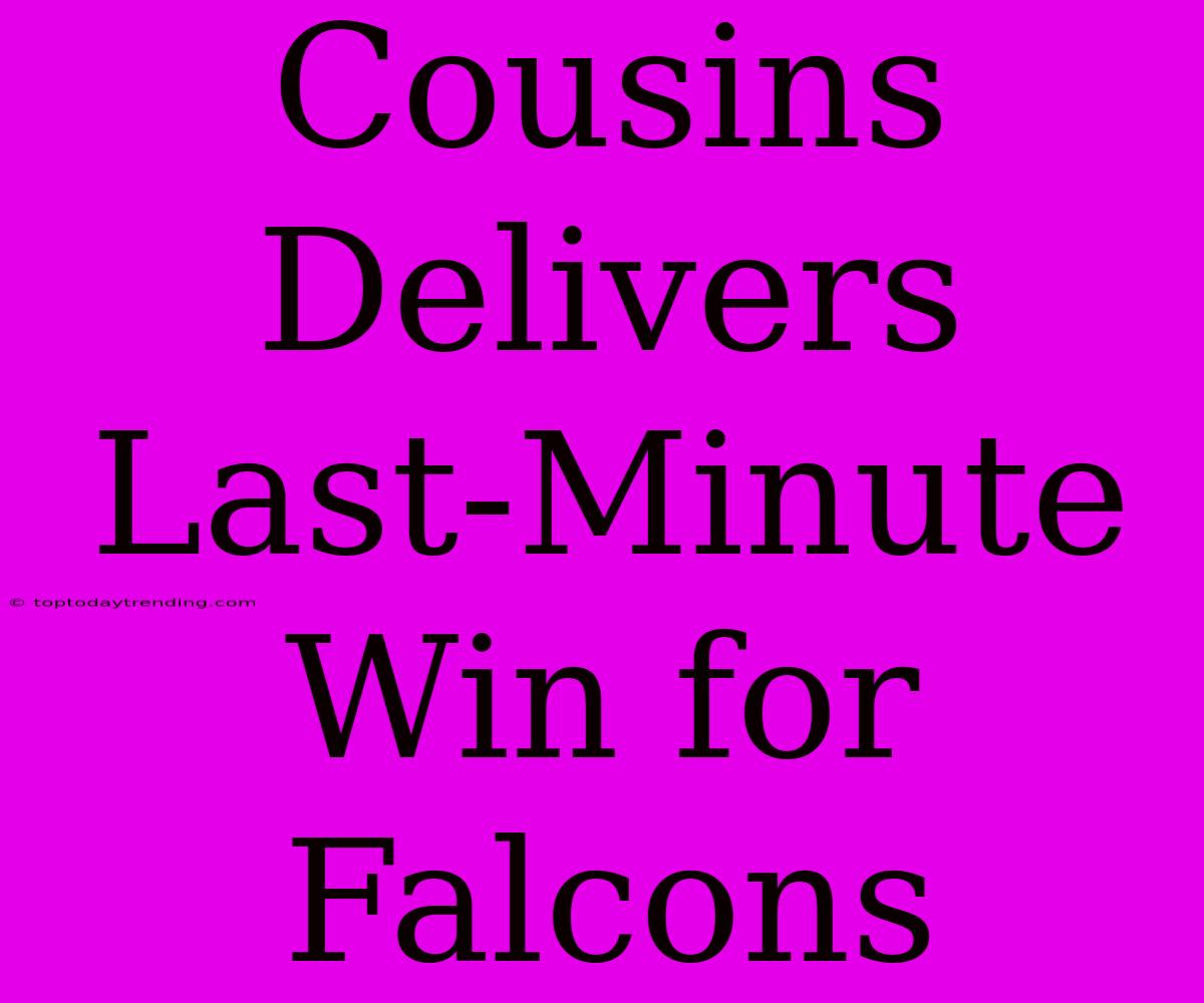 Cousins Delivers Last-Minute Win For Falcons