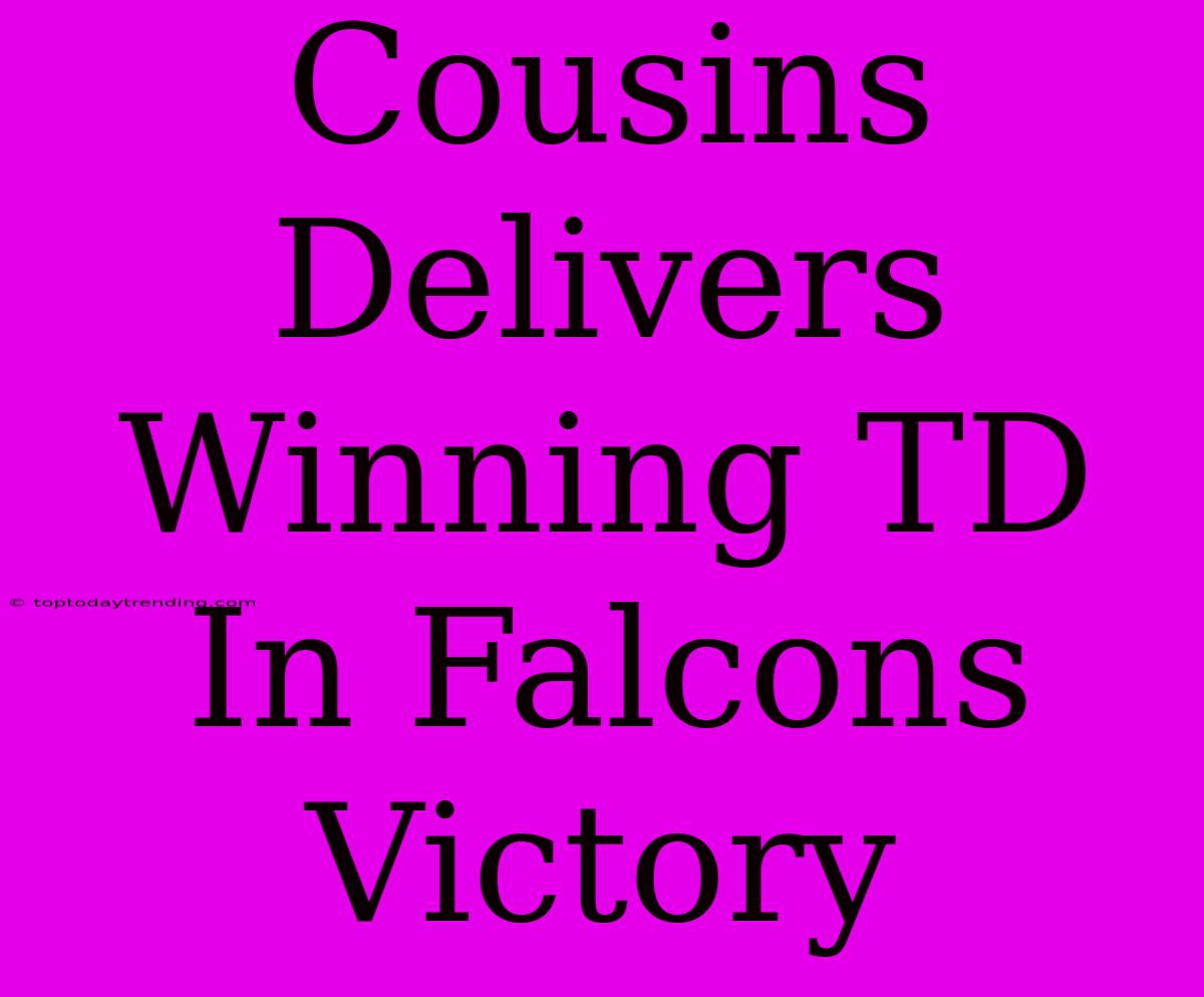 Cousins Delivers Winning TD In Falcons Victory