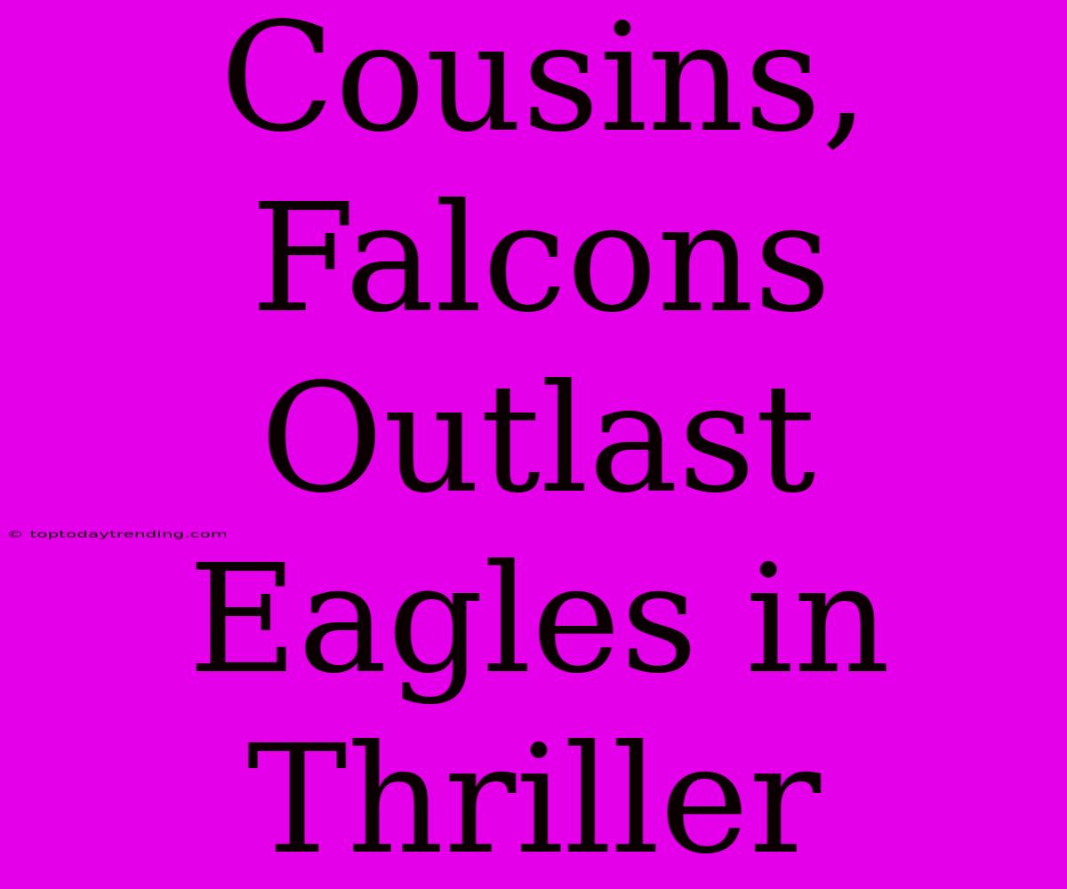 Cousins, Falcons Outlast Eagles In Thriller