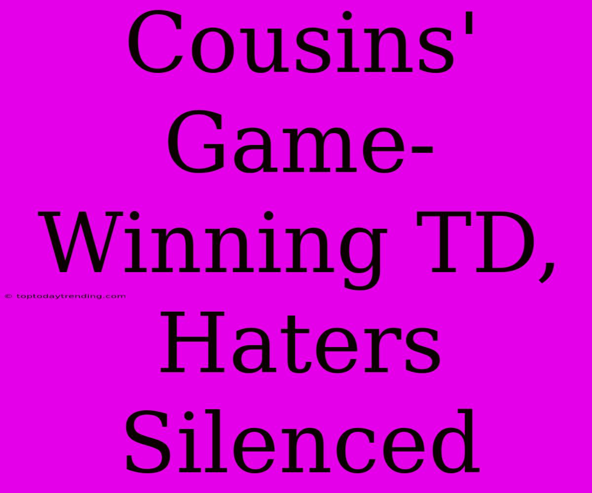 Cousins' Game-Winning TD, Haters Silenced