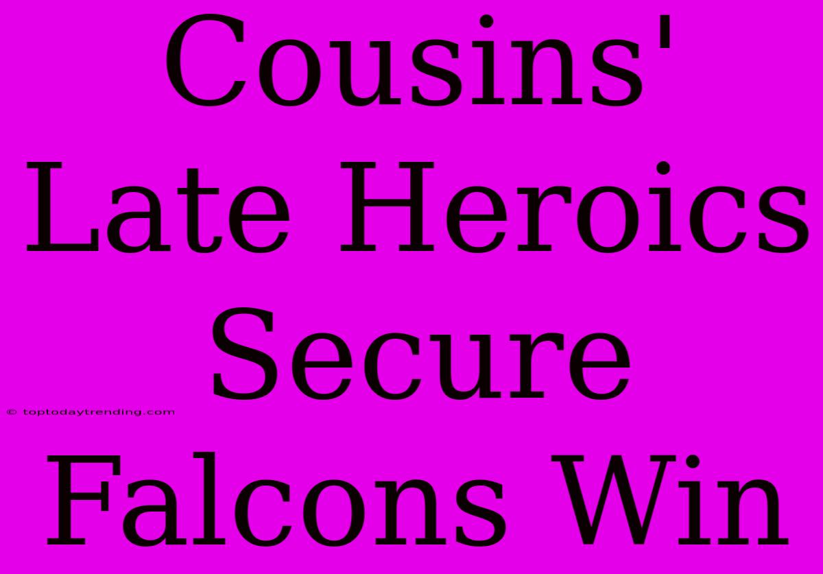 Cousins' Late Heroics Secure Falcons Win