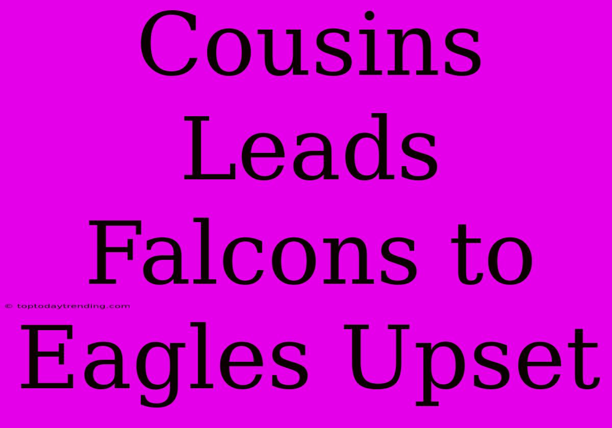 Cousins Leads Falcons To Eagles Upset