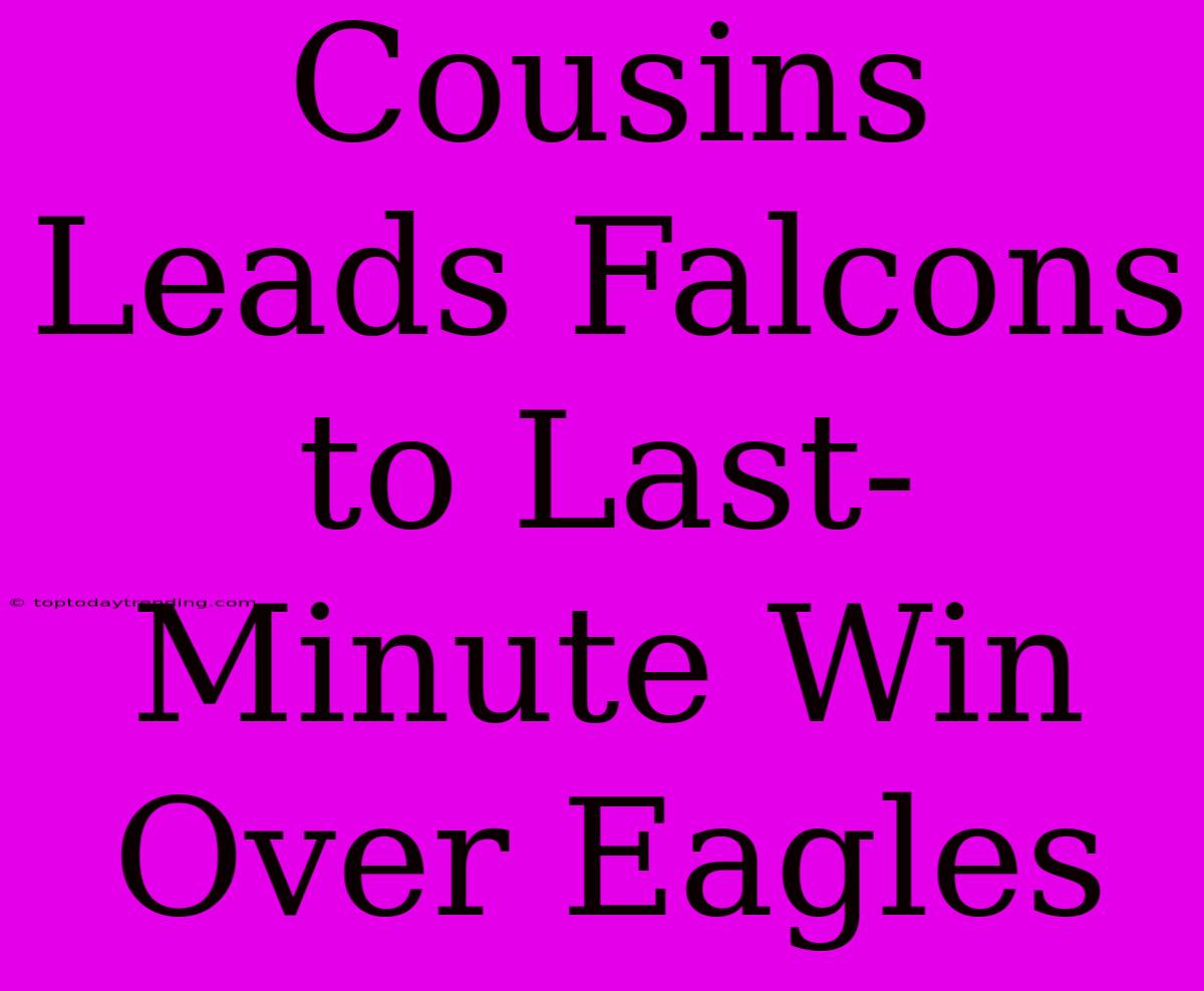 Cousins Leads Falcons To Last-Minute Win Over Eagles