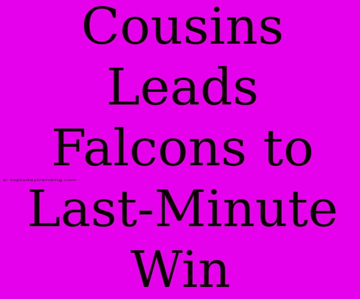 Cousins Leads Falcons To Last-Minute Win