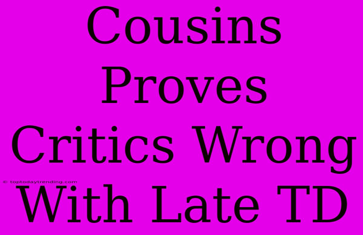 Cousins Proves Critics Wrong With Late TD