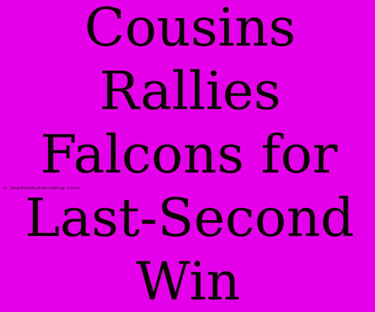 Cousins Rallies Falcons For Last-Second Win