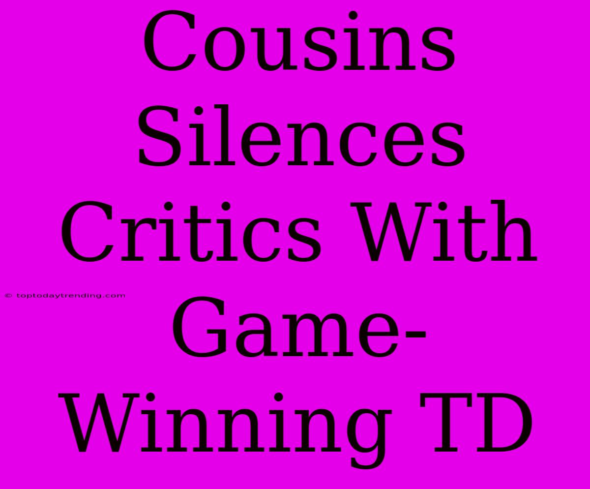 Cousins Silences Critics With Game-Winning TD