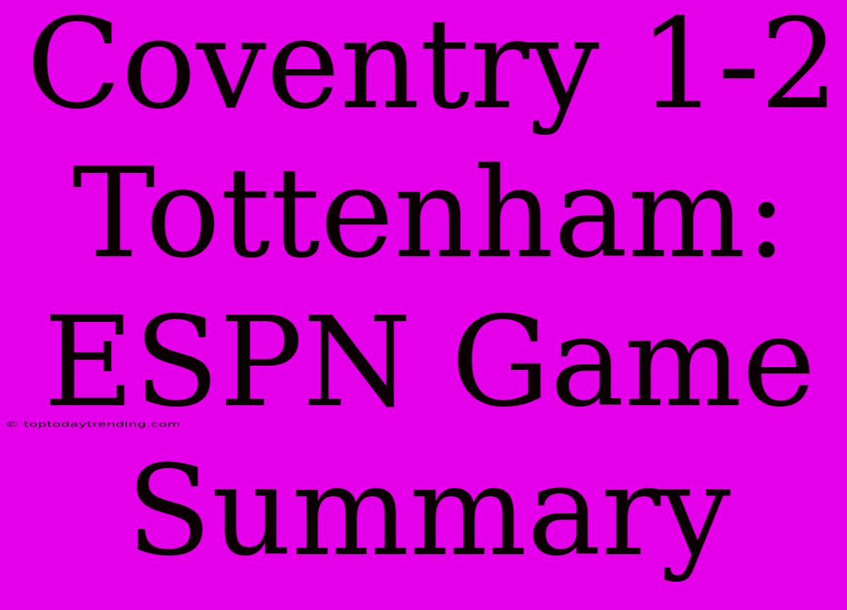 Coventry 1-2 Tottenham: ESPN Game Summary