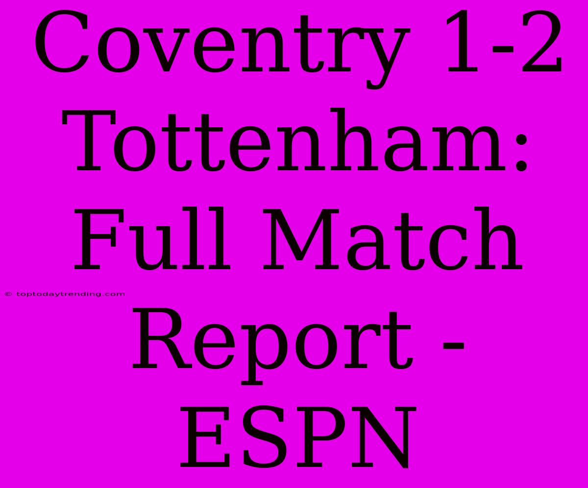 Coventry 1-2 Tottenham: Full Match Report - ESPN