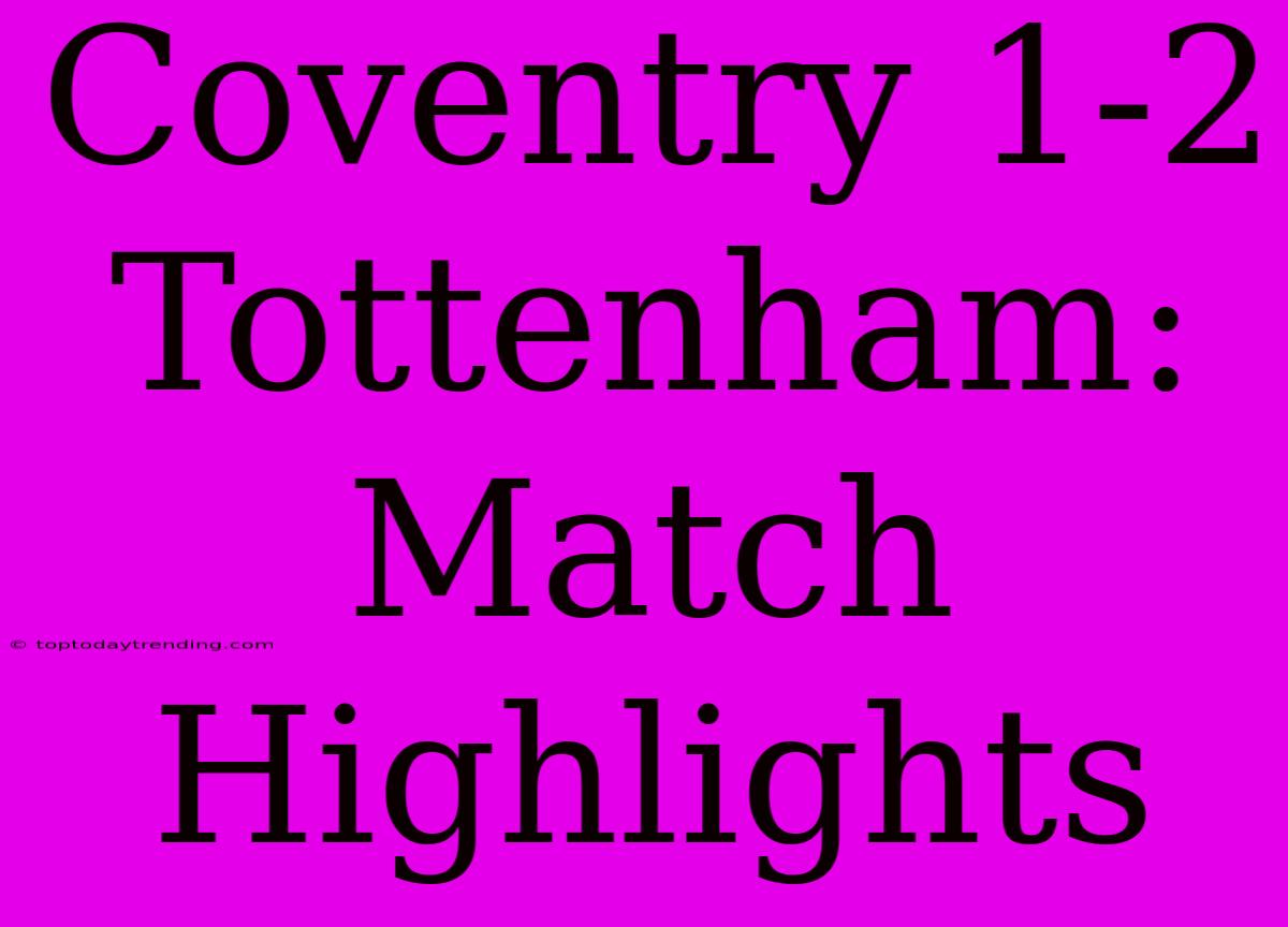 Coventry 1-2 Tottenham: Match Highlights