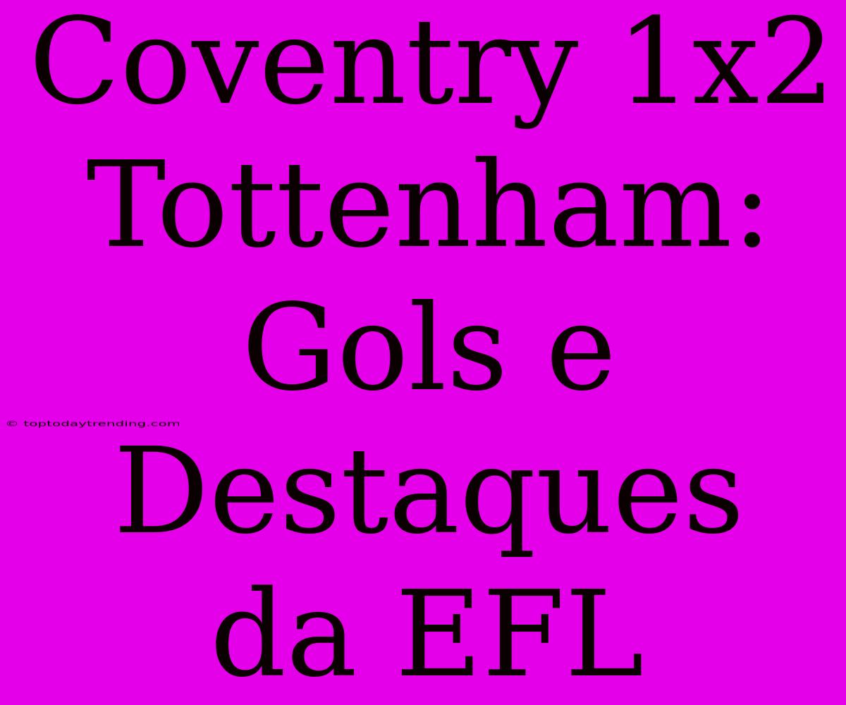 Coventry 1x2 Tottenham: Gols E Destaques Da EFL