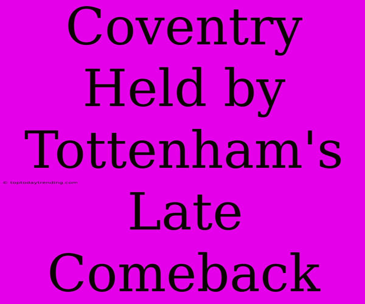 Coventry Held By Tottenham's Late Comeback