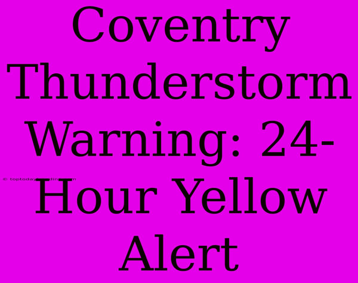 Coventry Thunderstorm Warning: 24-Hour Yellow Alert