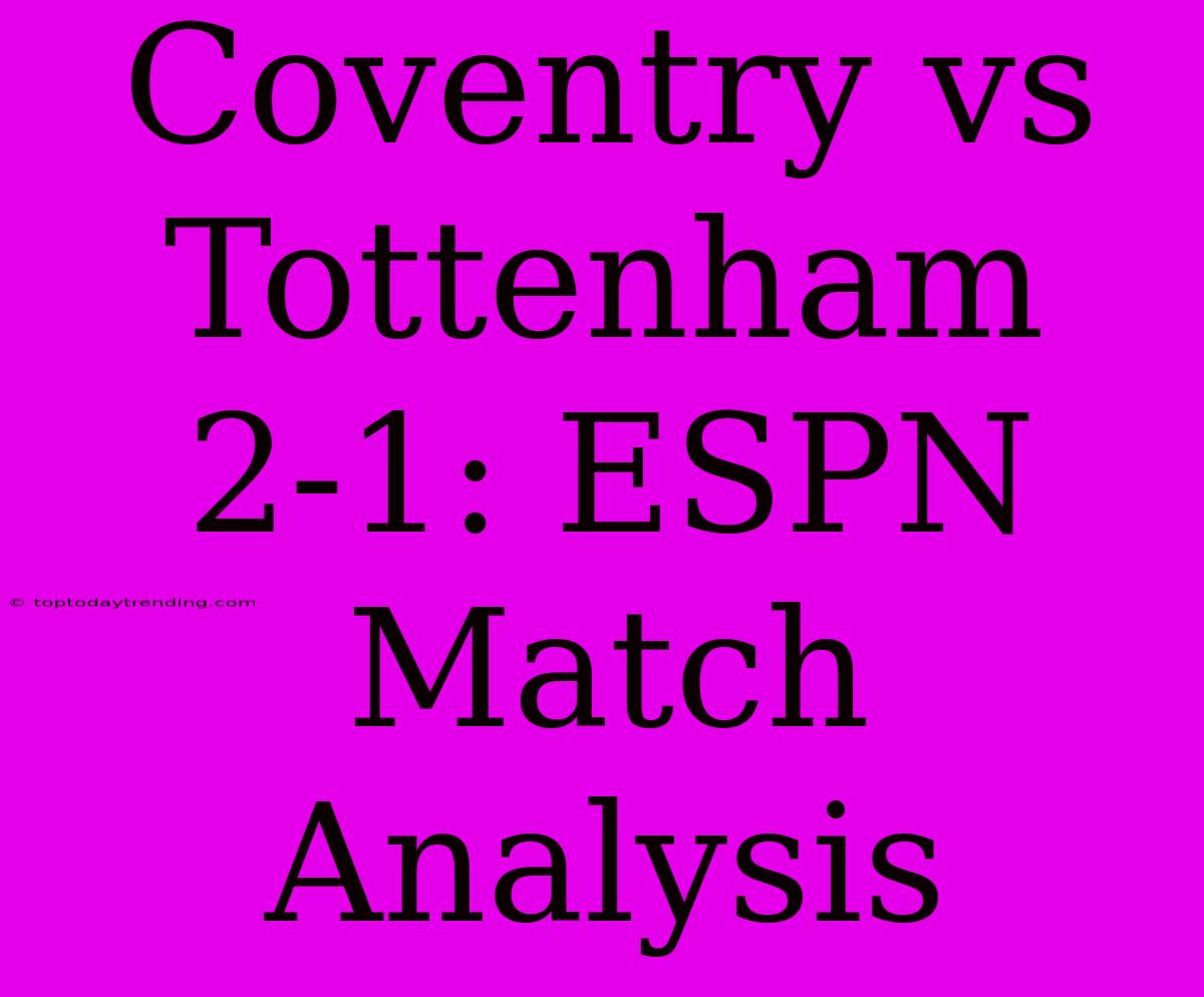 Coventry Vs Tottenham 2-1: ESPN Match Analysis