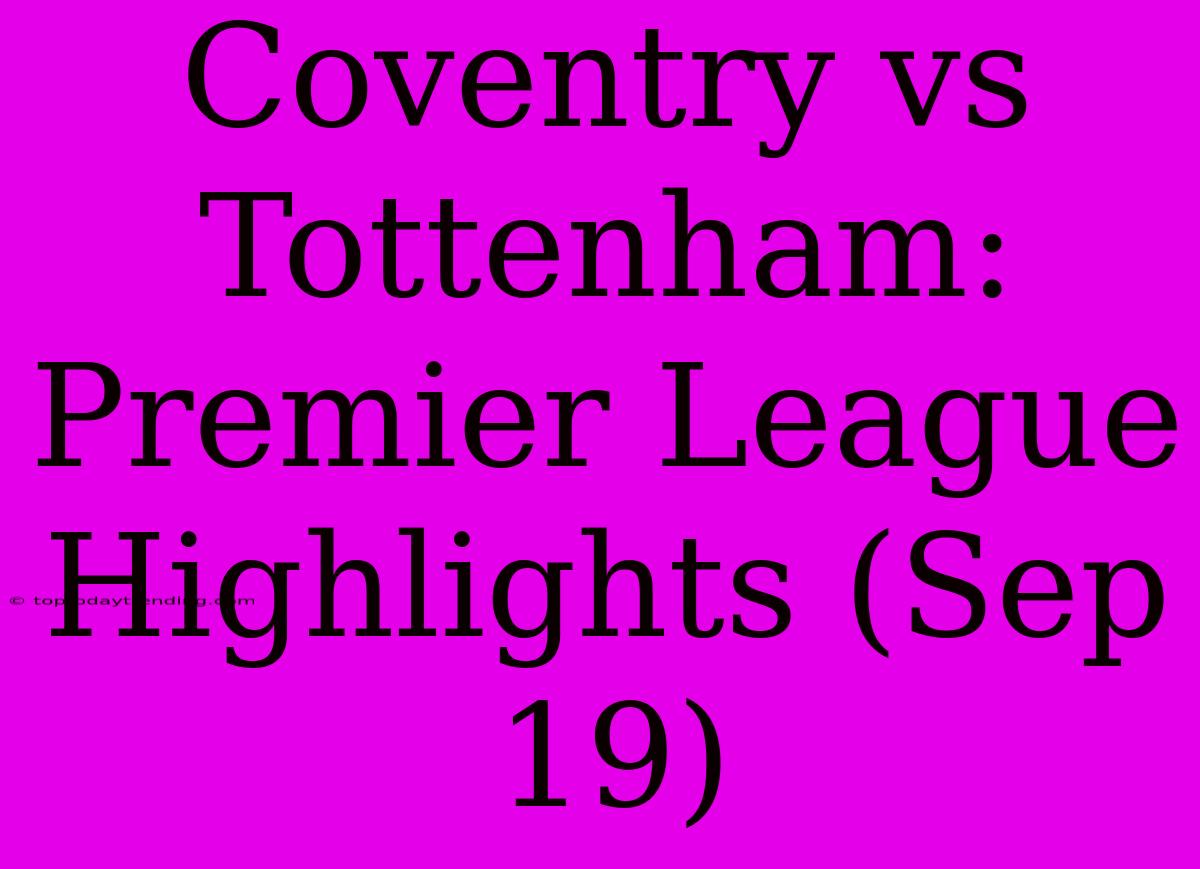 Coventry Vs Tottenham: Premier League Highlights (Sep 19)