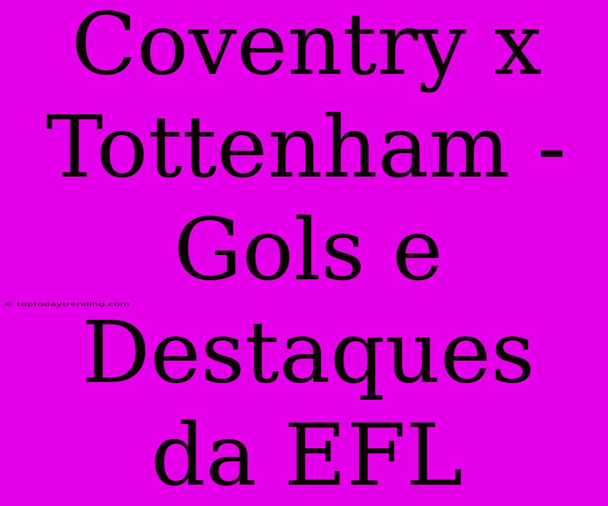 Coventry X Tottenham - Gols E Destaques Da EFL