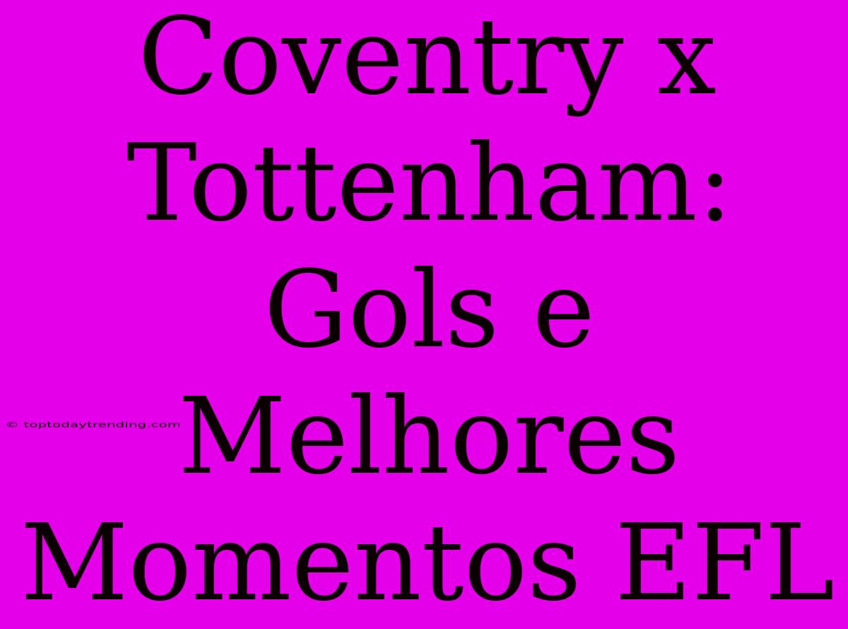 Coventry X Tottenham: Gols E Melhores Momentos EFL