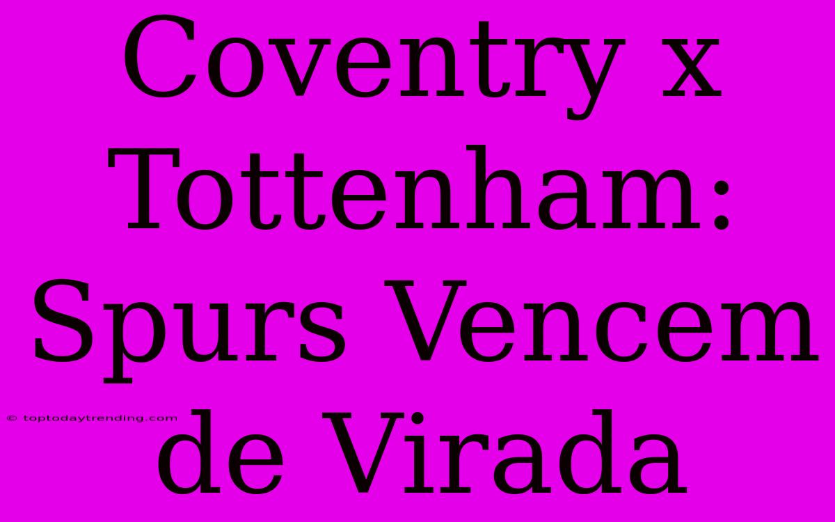 Coventry X Tottenham: Spurs Vencem De Virada