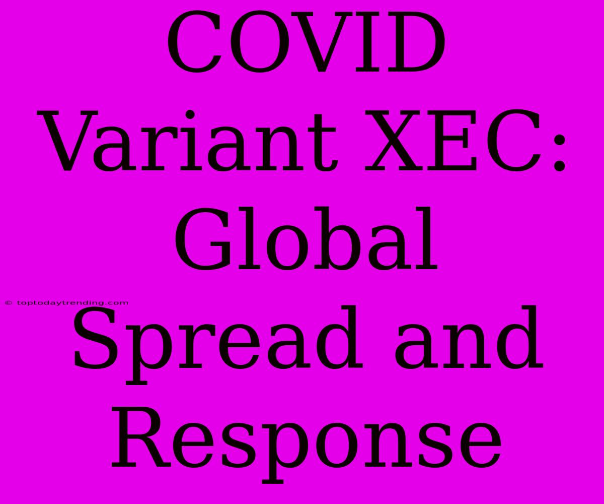 COVID Variant XEC: Global Spread And Response