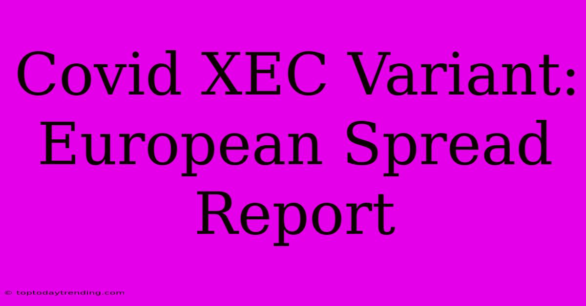 Covid XEC Variant: European Spread Report